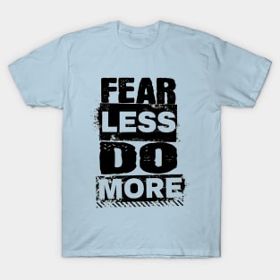 Encouraging Quotes - Fear Less Do More T-Shirt